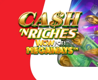 Cash 'N Riches WOWPOT! Megaways Slot Game - -