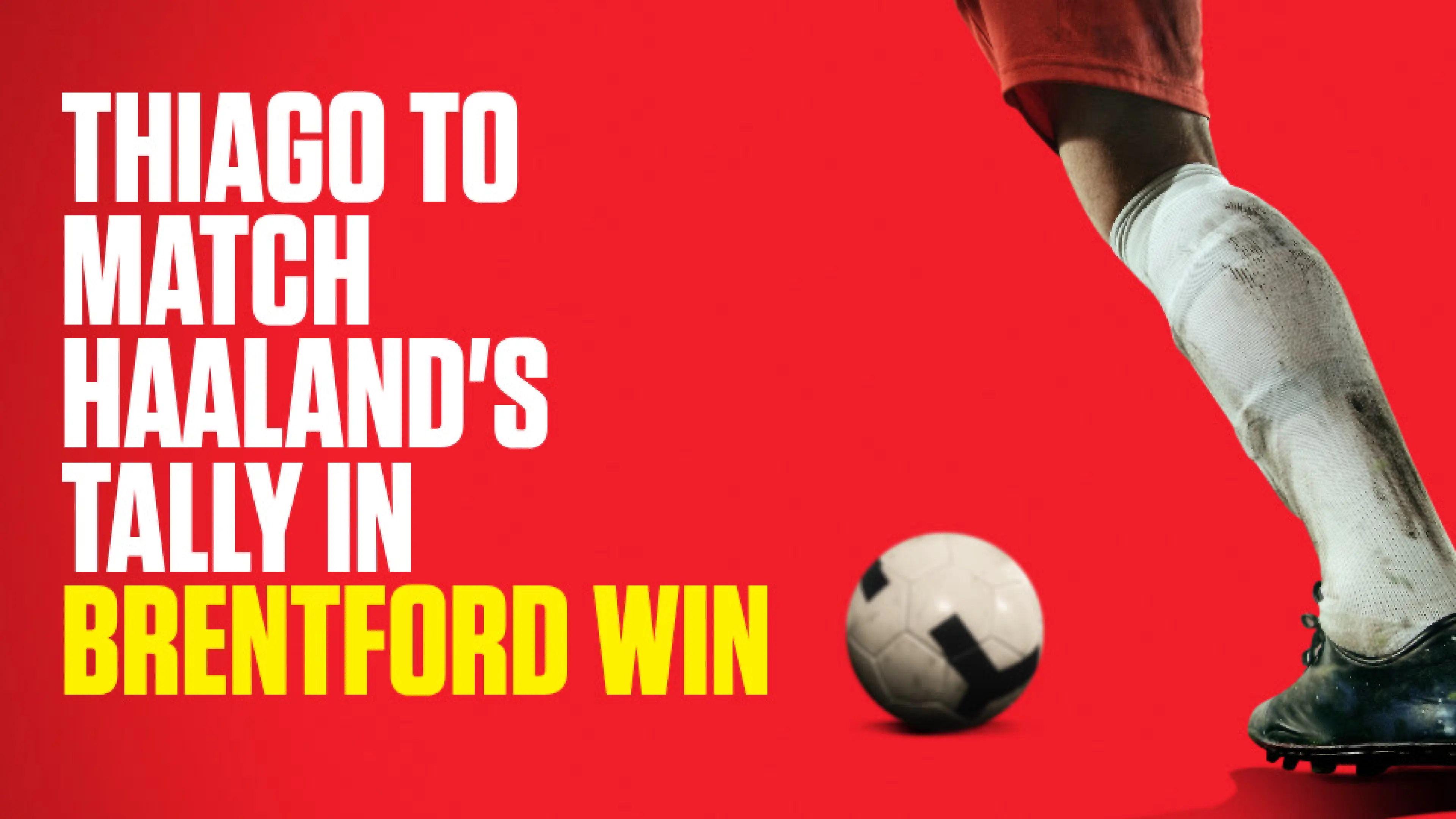 OnS SEO Sports 960x540 THIAGO TO MATCH HAALAND S TALLY IN BRENTFORD WIN (UK) 