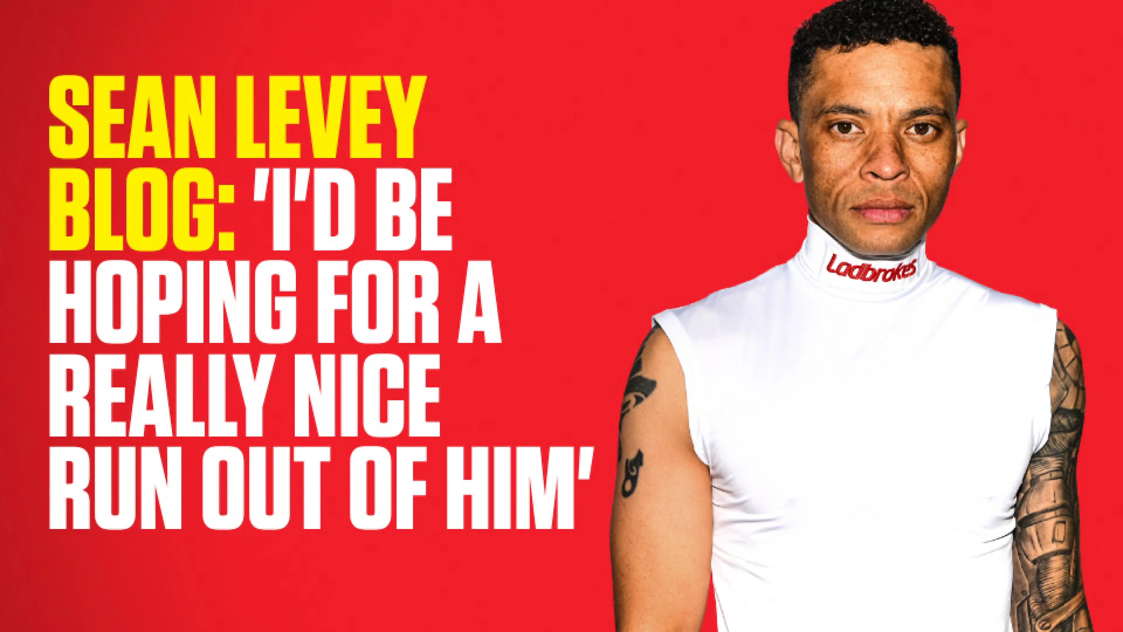 OnS SEO Sports 960x540 SEAN LEVEY BLOG I D BE HOPING FOR A REALLY NICE RUN OUT OF HIM (UK) 