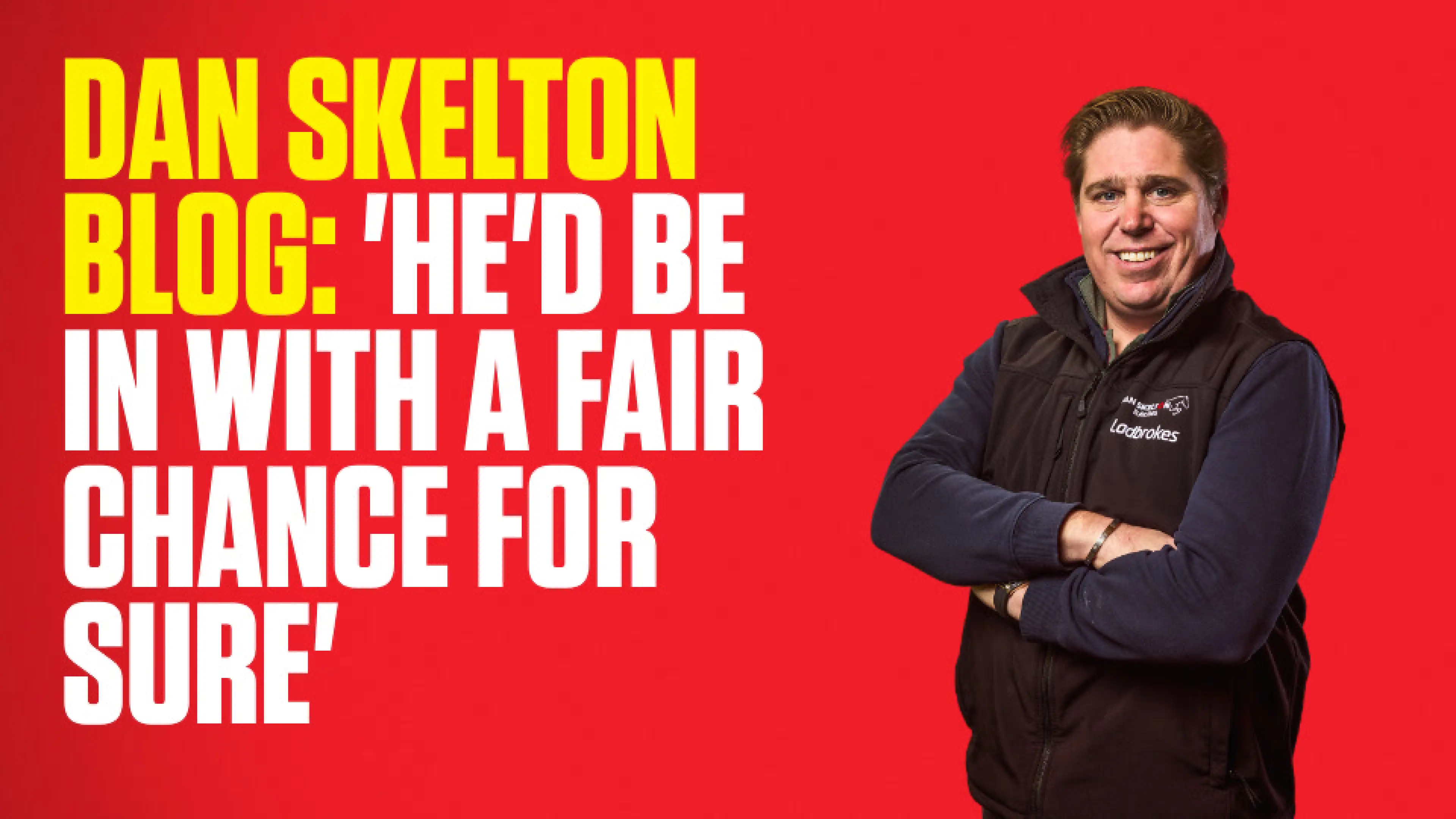 OnS SEO Sports 960x540 DAN SKELTON BLOG HE D BE IN WITH A FAIR CHANCE FOR SURE (UK) 
