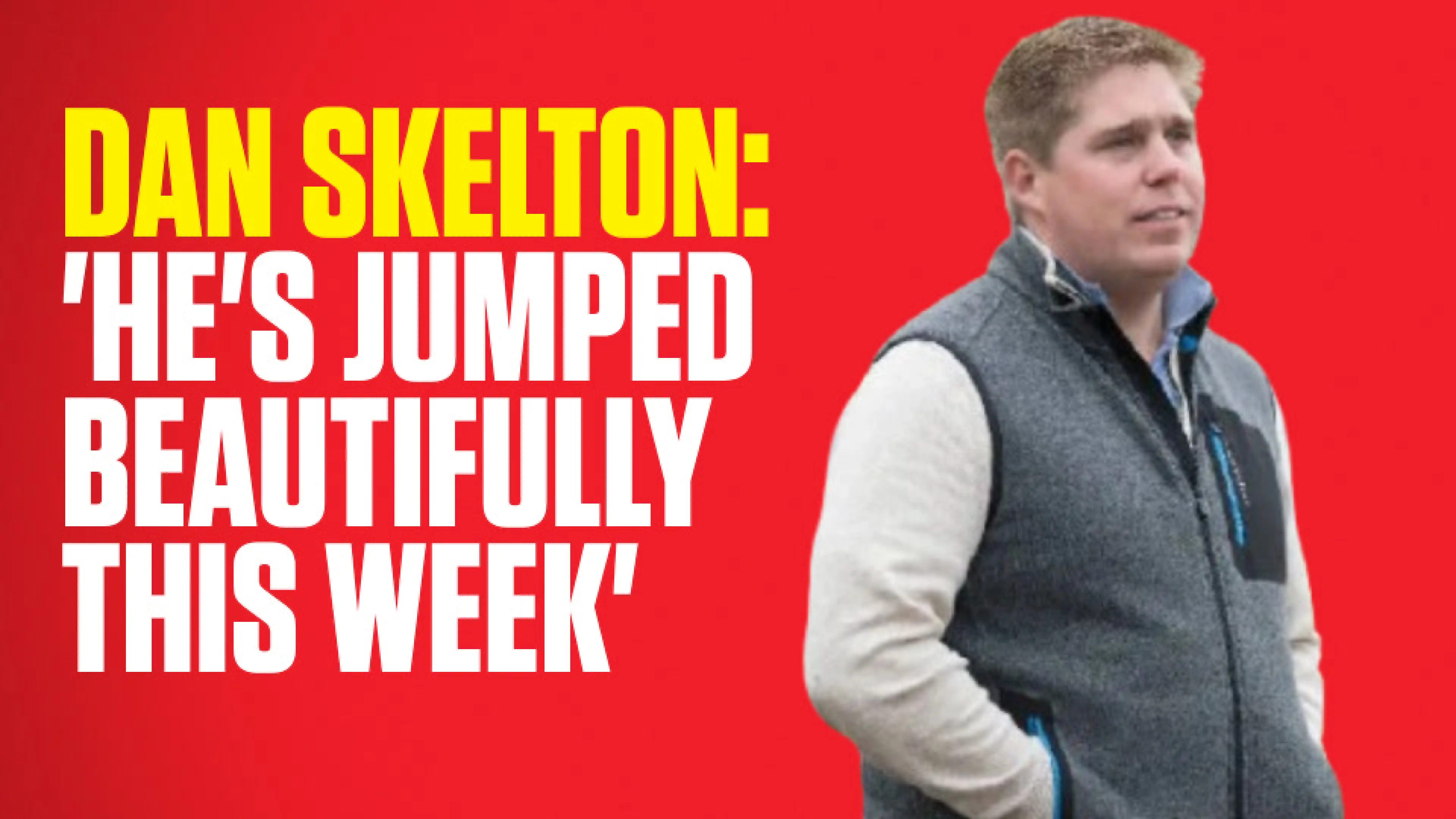 OnS SEO Sports 960x540 DAN SKELTON HE S JUMPED BEAUTIFULLY THIS WEEK (UK)