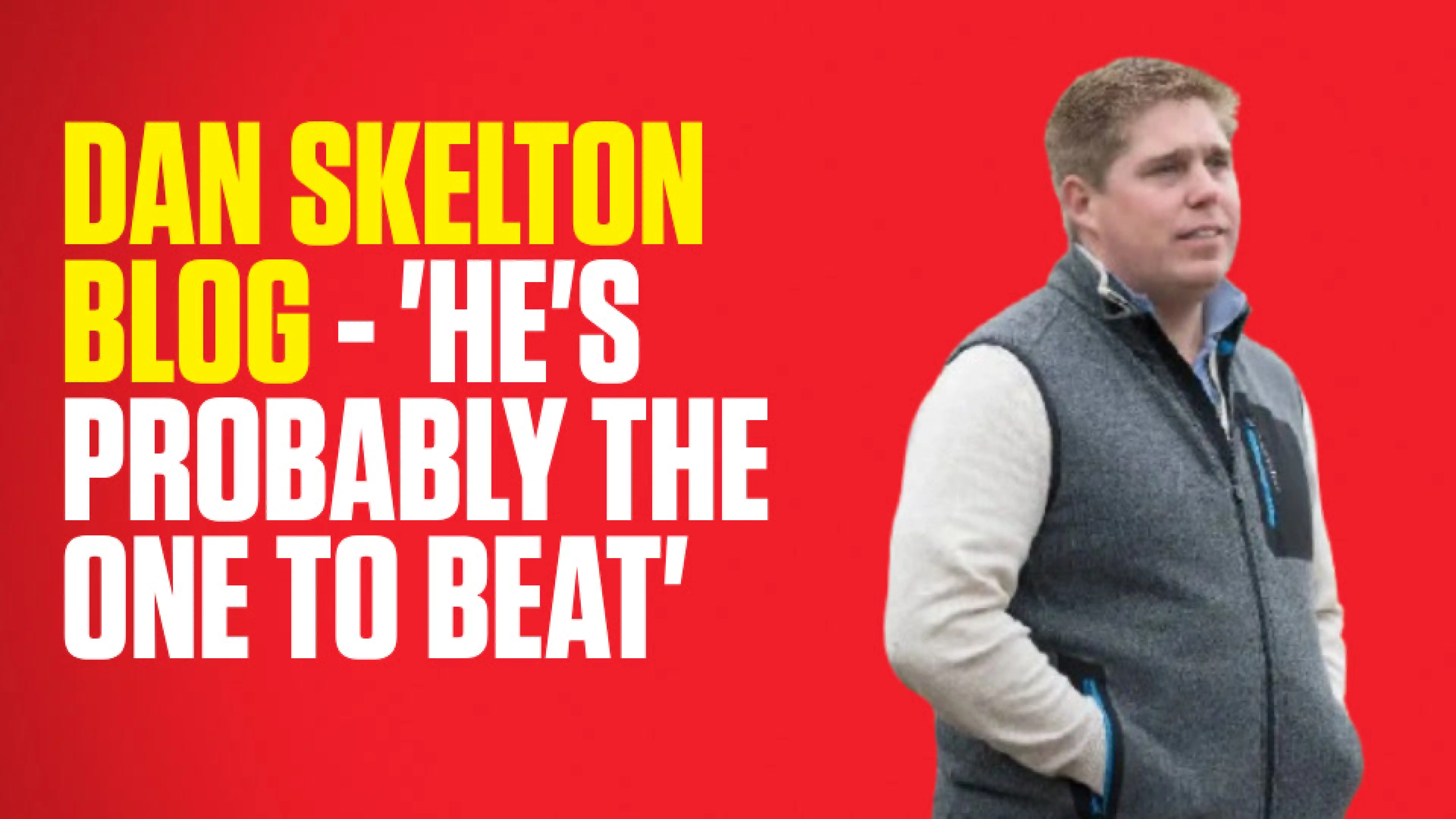 OnS SEO Sports 960x540 DAN SKELTON BLOG HE S PROBABLY THE ONE TO BEAT (UK)