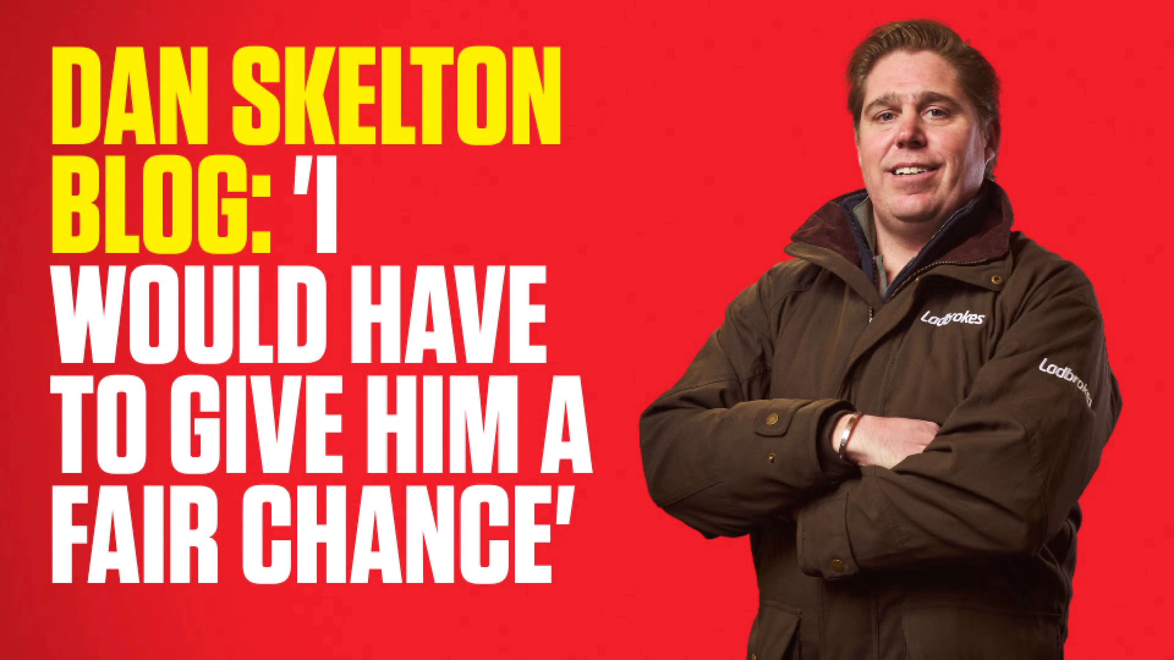 OnS SEO Sports 960x540 DAN SKELTON BLOG I WOULD HAVE TO GIVE HIM A FAIR CHANCE (UK)