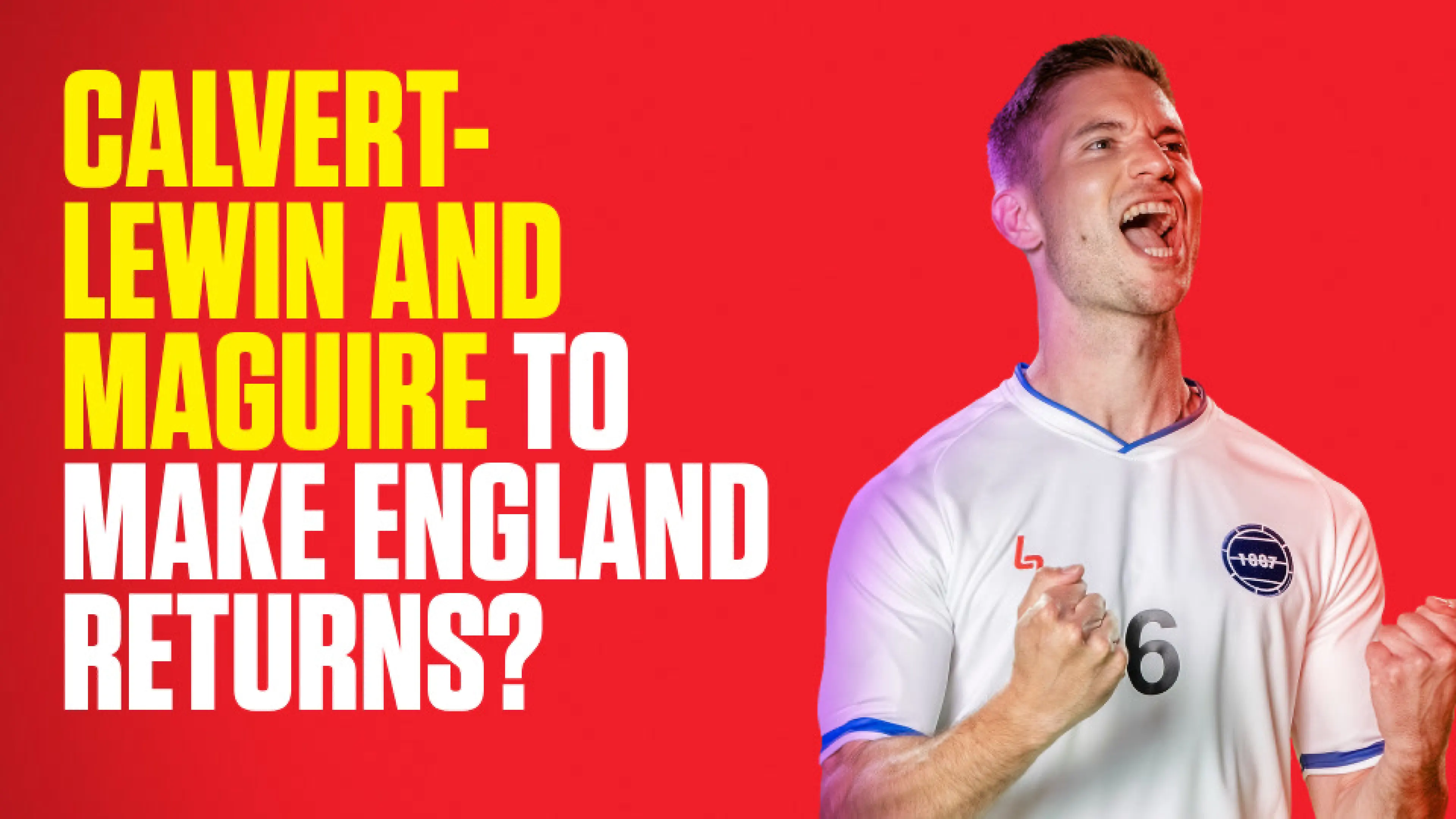 OnS SEO Sports 960x540 CALVERT LEWIN AND MAGUIRE TO MAKE ENGLAND RETURNS (UK) 