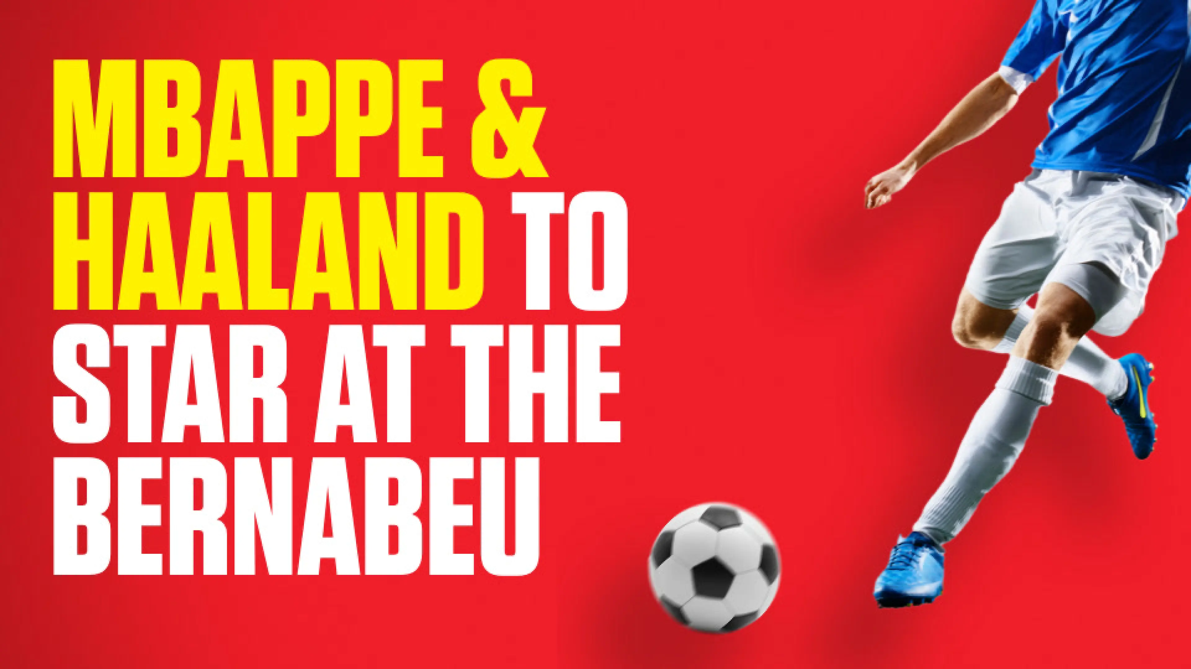 OnS SEO Sports 960x540 MBAPPE HAALAND TO STAR AT THE BERNABEU (UK)